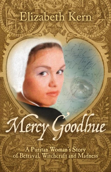 Mercy Goodhue, A Puritan Woman'S Story Of Betrayal, Witchcraft And Madness