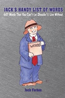 Jack'S Handy List Of Words: 607 Words That You Can'T (Or Shouldn'T) Live Without