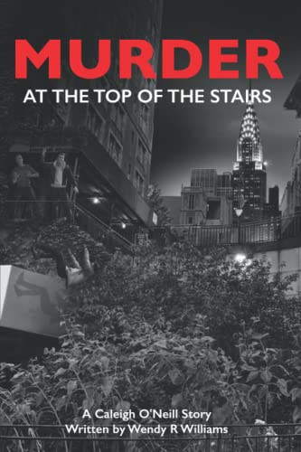 Murder At The Top Of The Stairs: A Caleigh O'Neill Story (Caleigh O'Neill Stories)