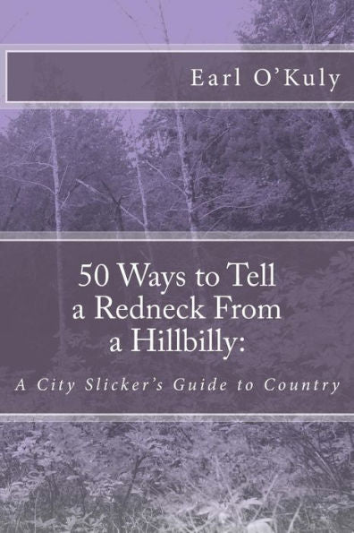 50 Ways To Tell A Redneck From A Hillbilly: A City Slicker'S Guide To Country