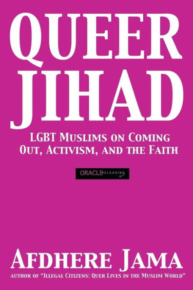 Queer Jihad: Lgbt Muslims On Coming Out, Activism, And The Faith