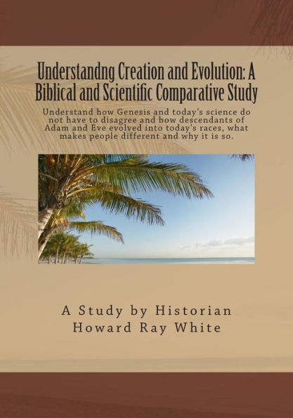 Understandng Creation And Evolution: A Biblical And Scientific Comparative Study