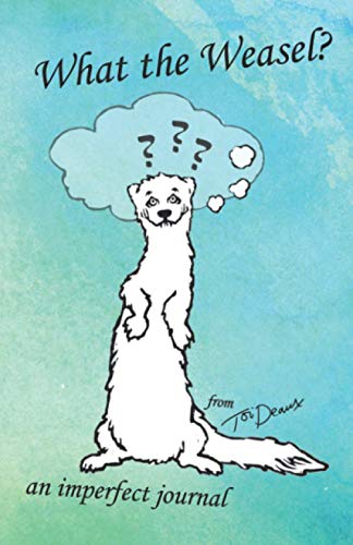 What the Weasel?: An Imperfect Journal