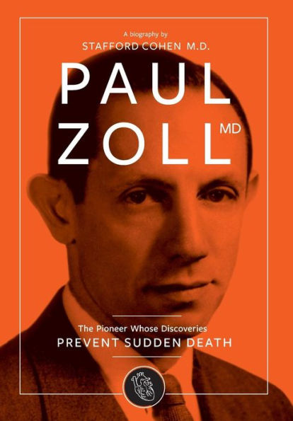 Paul Zoll Md; The Pioneer Whose Discoveries Prevent Sudden Death
