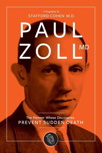 Paul Zoll Md; The Pioneer Whose Discoveries Prevent Sudden Death