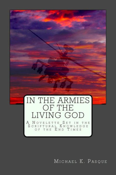 In The Armies Of The Living God: A Novelette Set In The Scriptural Knowledge Of The End Times