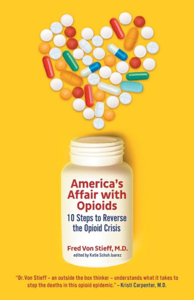 America'S Affair With Opioids: 10 Steps To Reverse The Opioid Crisis
