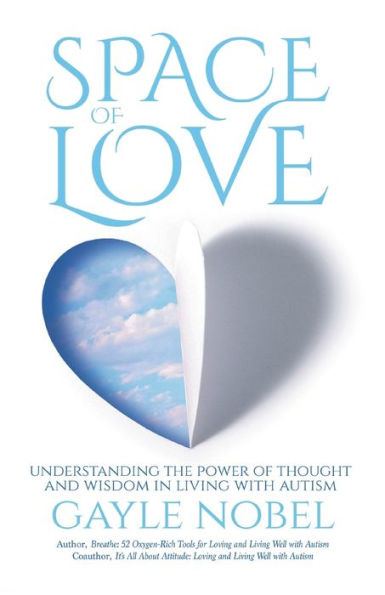 Space Of Love: Understanding The Power Of Thought And Wisdom In Living With Autism