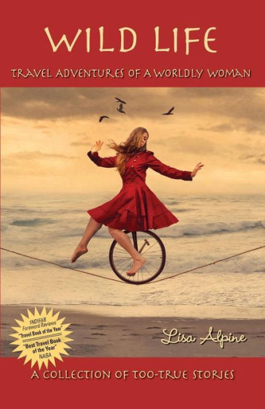 Wild Life: Travel Adventures Of A Worldly Woman (Life Series)