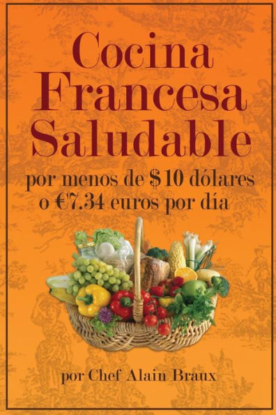 Cocina Francesa Saludable Por Menos De $10 Dolares O 7.34 Euros Por Dia (Spanish Edition)