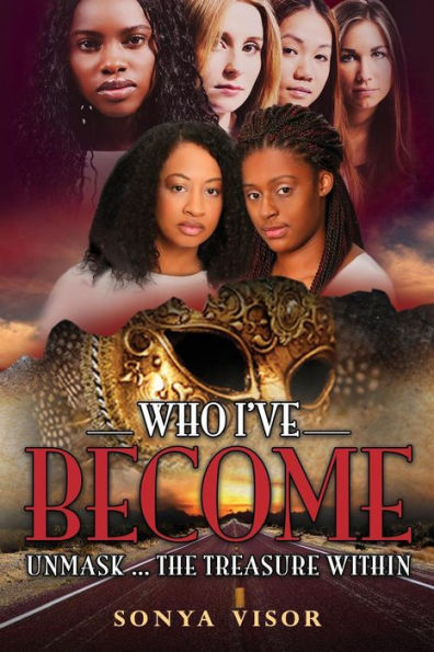 Who I'Ve Become: Unmask...The Treasure Within