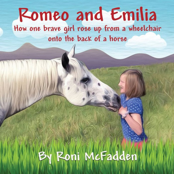 Romeo And Emilia: How One Brave Girl Rose Up From A Wheelchair Onto The Back Of A Horse