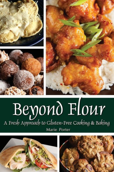 Beyond Flour: A Fresh Approach To Gluten-Free Cooking And Baking