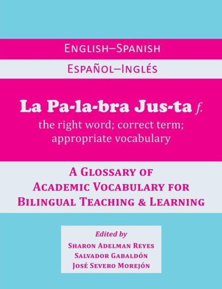 La Palabra Justa: An English-Spanish / Español-Inglés Glossary Of Academic Vocabulary For Bilingual Teaching & Learning
