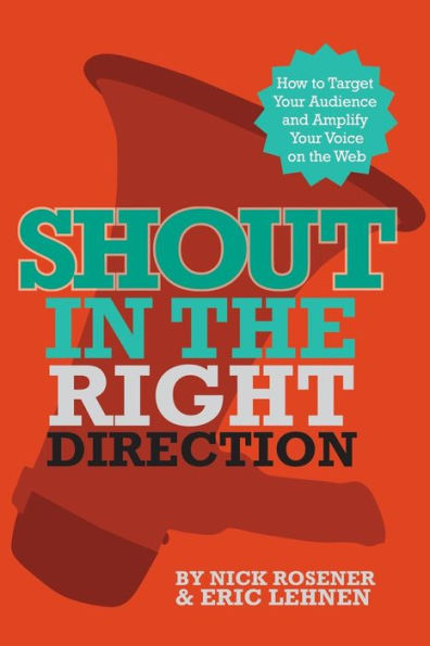 Shout In The Right Direction: Target Your Audience And Amplify Your Voice On The Web