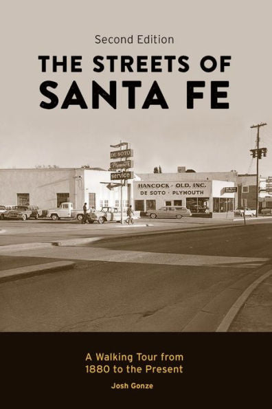 The Streets Of Santa Fe: A Walking Tour From 1880 To The Present