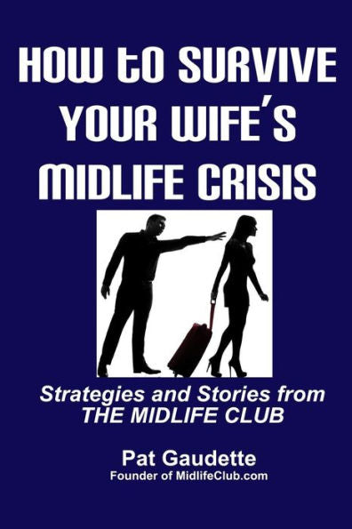 How To Survive Your Wife'S Midlife Crisis: Strategies And Stories From The Midlife Club