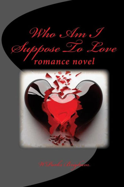 Who Am I Suppose To Love: Romance Novel