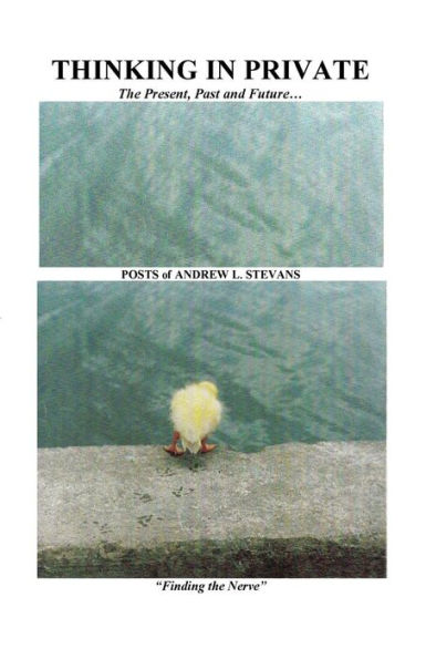 Thinking In Private The Present, Past And Future...: Posts Of Andrew L. Stevans