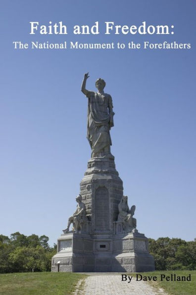 Faith And Freedom: The National Monument To The Forefathers