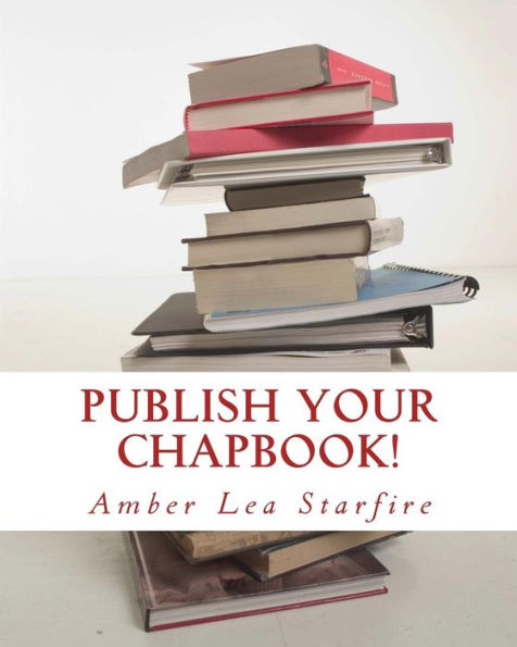 Publish Your Chapbook!: Six Weeks To Professional Publication With Createspace