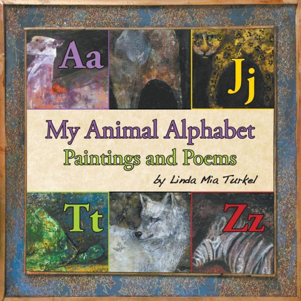 My Animal Alphabet: Paintings And Poems