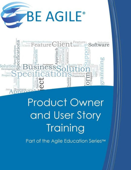 Product Owner And User Story Training: Part Of The Agile Education Series