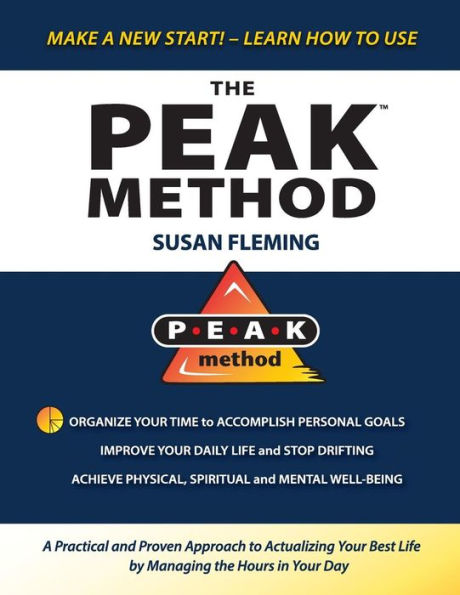 Peak Method: A Practical And Proven Approach To Actualizing Your Best Life By Managing The Hours In Your Day