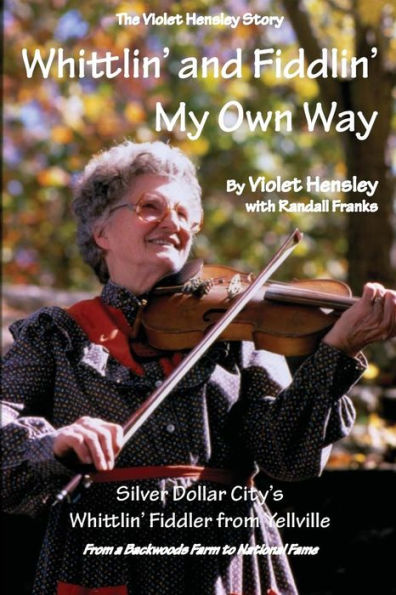 Whittlin' And Fiddlin' My Own Way: The Violet Hensley Story