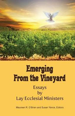 Emerging From The Vineyard: Essays By Lay Ecclesial Ministers