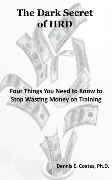 The Dark Secret Of Hrd: Four Things You Need To Know To Stop Wasting Money On Training