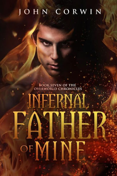 Infernal Father Of Mine: Book Seven Of The Overworld Chronicles