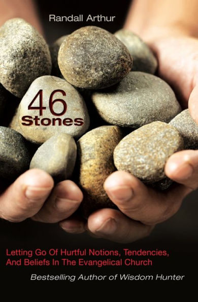 46 Stones - Letting Go Of Hurtful Notions, Tendencies, And Beliefs In The Evangelical Church