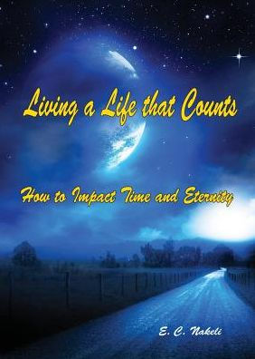 Living A Life That Counts: How To Impact Time And Eternity