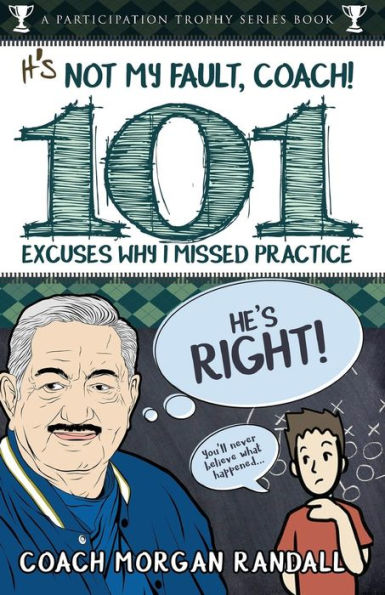 It's Not My Fault, Coach !: The 101 Greatest Excuses For Missing Practice (Participation Trophy Books)