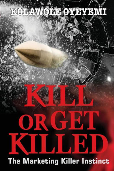 Kill Or Get Killed: The Marketing Killer Instinct