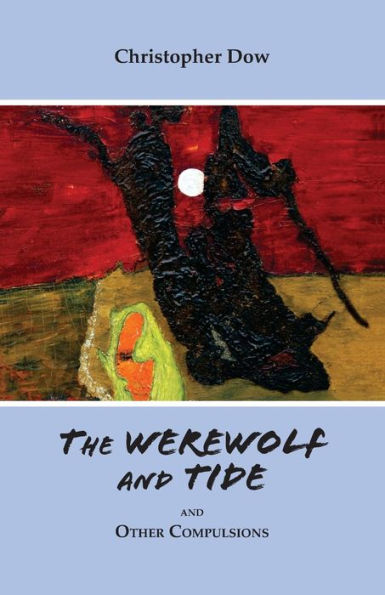 The Werewolf And Tide: And Other Compulsions