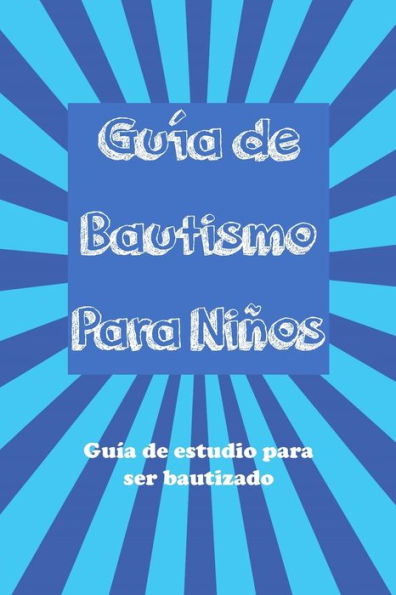 Guía Del Bautismo Para Niños: Guía De Estudio Para Ser Bautizado (A Kid'S Guide To Christianity Series) (Spanish Edition)