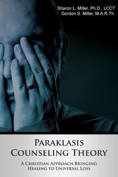 Paraklasis Counseling Theory - A Christian Approach Bringing Healing To Universal Loss