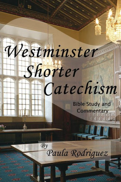Westminster Shorter Catechism Bible Study And Commentary
