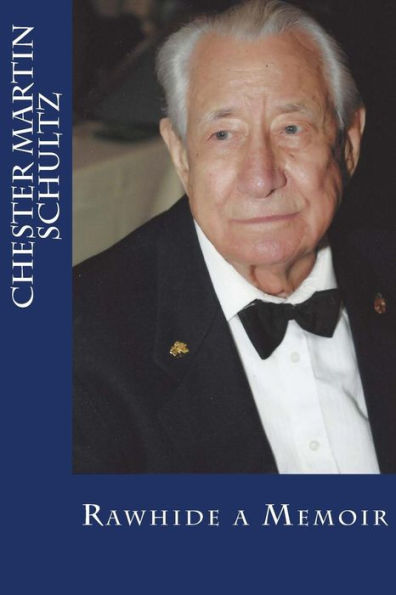Chester Martin Schultz: The Rawhide Memoir