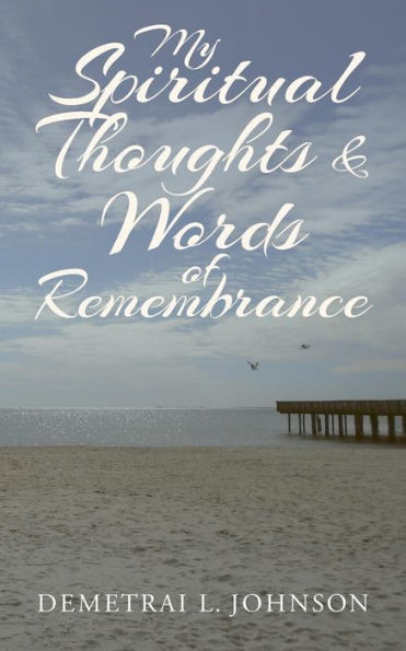 My Spiritual Thoughts & Words Of Remembrance