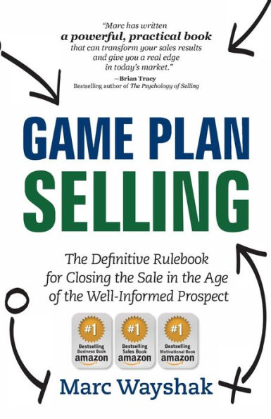 Game Plan Selling: The Definitive Rulebook For Closing The Sale In The Age Of The Well-Informed Prospect
