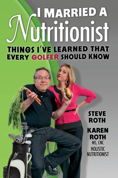 I Married A Nutritionist (Golf Edition): Things I'Ve Learned That Every Golfer Should Know