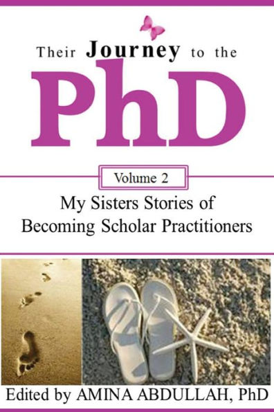 Their Journey To The Phd Volume 2: My Sisters Stories Of Becoming Scholar Practitioners