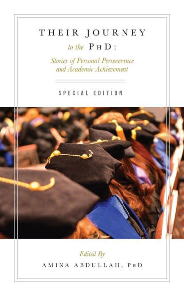 Their Journey To The Phd: Special Edition: Stories Of Personal Perseverance And Academic Achievement