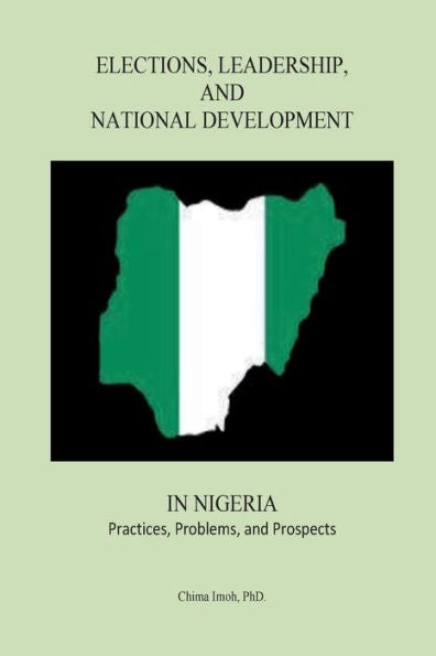 Elections, Leadership, And National Development In Nigeria: Practices, Problems, And Prospects