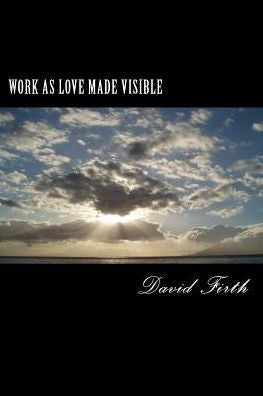 Work As Love Made Visible: A Letter