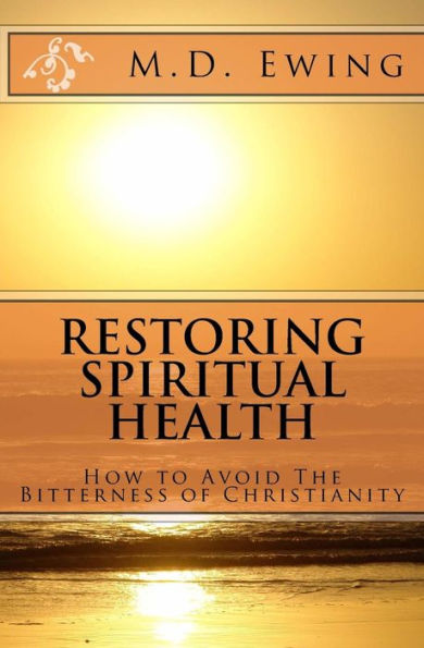 Restoring Spiritual Health: How To Avoid The Bitterness Of Christianity