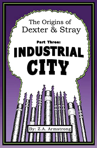 The Origins Of Dexter & Stray, Part Three: Industrial City: Industrial City
